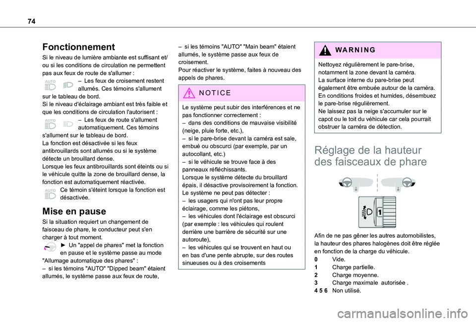 TOYOTA PROACE CITY VERSO 2021 Notices Demploi (in French) 74
Fonctionnement
Si le niveau de lumière ambiante est suffisant et/ou si les conditions de circulation ne permettent pas aux feux de route de s'allumer :– Les feux de croisement restent allum TOYOTA PROACE CITY VERSO 2021 Notices Demploi (in French) 74
Fonctionnement
Si le niveau de lumière ambiante est suffisant et/ou si les conditions de circulation ne permettent pas aux feux de route de s'allumer :– Les feux de croisement restent allum
