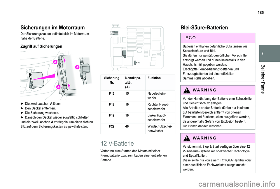 TOYOTA PROACE CITY VERSO 2021  Betriebsanleitungen (in German) 185
Bei einer Panne
8
Sicherungen im Motorraum
Der Sicherungskasten befindet sich im Motorraum nahe der Batterie.
Zugriff auf Sicherungen 
 
► Die zwei Laschen A lösen.► Den Deckel entfernen.► 