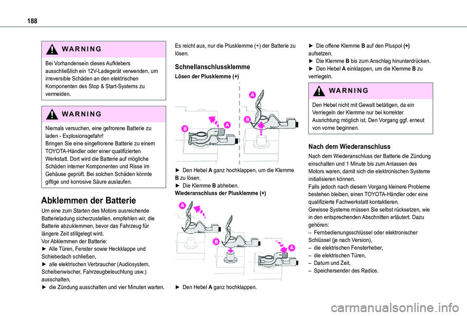 TOYOTA PROACE CITY VERSO 2021  Betriebsanleitungen (in German) 188
WARNI NG
Bei Vorhandensein dieses Aufklebers ausschließlich ein 12V-Ladegerät verwenden, um irreversible Schäden an den elektrischen Komponenten des Stop & Start-Systems zu vermeiden.
WARNI NG
