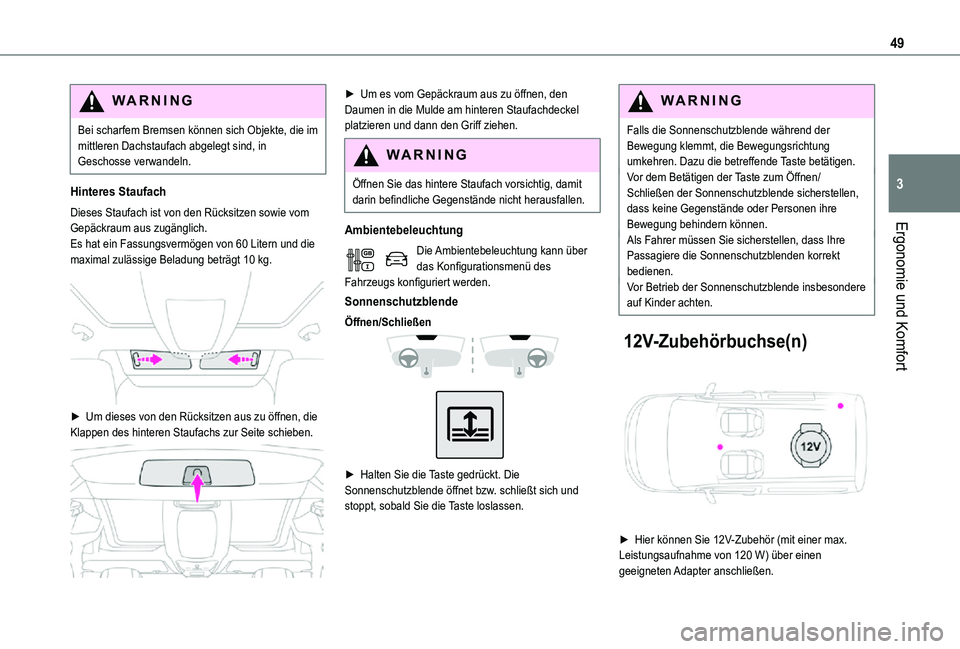 TOYOTA PROACE CITY VERSO 2021 Betriebsanleitungen (in German) 49
Ergonomie und Komfort
3
WARNI NG
Bei scharfem Bremsen können sich Objekte, die im mittleren Dachstaufach abgelegt sind, in Geschosse verwandeln.
Hinteres Staufach
Dieses Staufach ist von den Rück TOYOTA PROACE CITY VERSO 2021 Betriebsanleitungen (in German) 49
Ergonomie und Komfort
3
WARNI NG
Bei scharfem Bremsen können sich Objekte, die im mittleren Dachstaufach abgelegt sind, in Geschosse verwandeln.
Hinteres Staufach
Dieses Staufach ist von den Rück