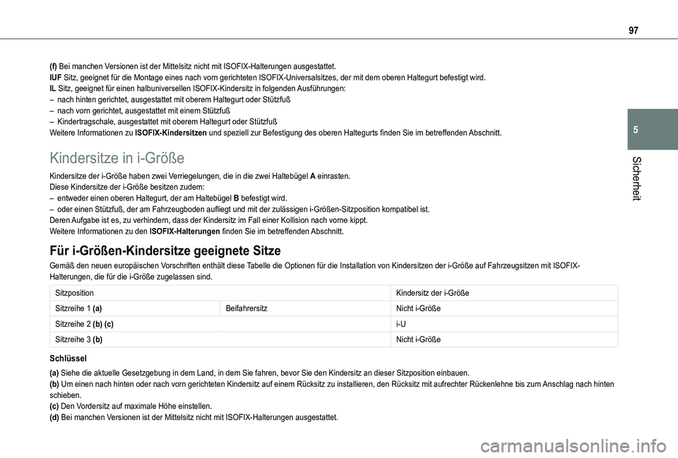TOYOTA PROACE CITY VERSO 2021 Betriebsanleitungen (in German) 97
Sicherheit
5
(f) Bei manchen Versionen ist der Mittelsitz nicht mit ISOFIX-Halterungen ausgestattet.IUF Sitz, geeignet für die Montage eines nach vorn gerichteten ISOFIX-Un\
iversalsitzes, der mit TOYOTA PROACE CITY VERSO 2021 Betriebsanleitungen (in German) 97
Sicherheit
5
(f) Bei manchen Versionen ist der Mittelsitz nicht mit ISOFIX-Halterungen ausgestattet.IUF Sitz, geeignet für die Montage eines nach vorn gerichteten ISOFIX-Un\
iversalsitzes, der mit