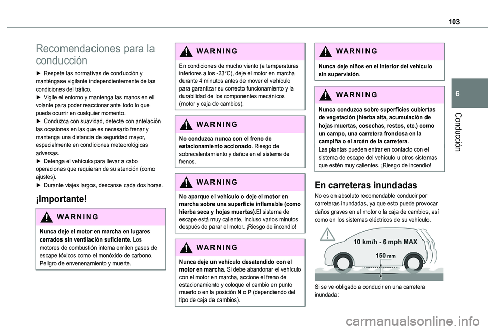 TOYOTA PROACE CITY VERSO 2021  Manuale de Empleo (in Spanish) 103
Conducción
6
Recomendaciones para la 
conducción
► Respete las normativas de conducción y manténgase vigilante independientemente de las condiciones del tráfico.► Vigile el entorno y mant