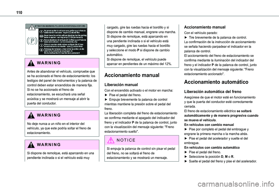 TOYOTA PROACE CITY VERSO 2021  Manuale de Empleo (in Spanish) 11 0
 
WARNI NG
Antes de abandonar el vehículo, compruebe que se ha accionado el freno de estacionamiento: los testigos del panel de instrumentos y la palanca de control deben estar encendidos de man