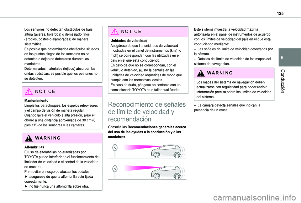 TOYOTA PROACE CITY VERSO 2021  Manuale de Empleo (in Spanish) 125
Conducción
6
Los sensores no detectan obstáculos de baja altura (aceras, bolardos) o demasiado finos (árboles, postes o alambradas) de manera sistemática.Es posible que determinados obstáculo