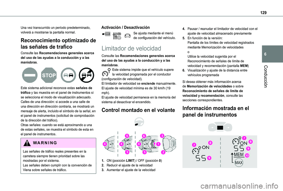 TOYOTA PROACE CITY VERSO 2021  Manuale de Empleo (in Spanish) 129
Conducción
6
Una vez transcurrido un período predeterminado, volverá a mostrarse la pantalla normal.
Reconocimiento optimizado de 
las señales de trafico
Consulte las Recomendaciones generales