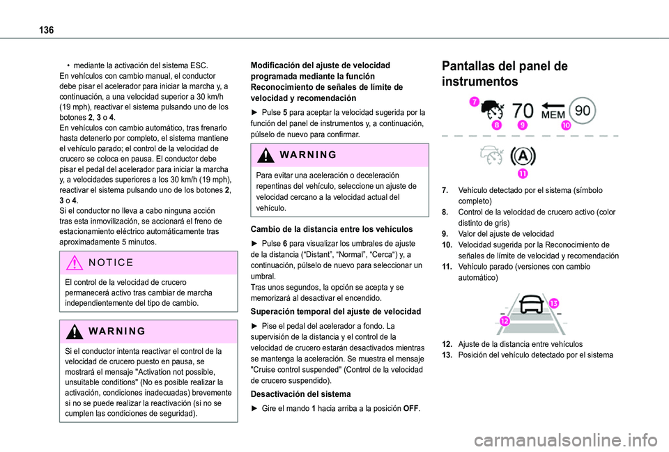 TOYOTA PROACE CITY VERSO 2021  Manuale de Empleo (in Spanish) 136
• mediante la activación del sistema ESC.En vehículos con cambio manual, el conductor debe pisar el acelerador para iniciar la marcha y, a continuación, a una velocidad superior a 30 km/h (19