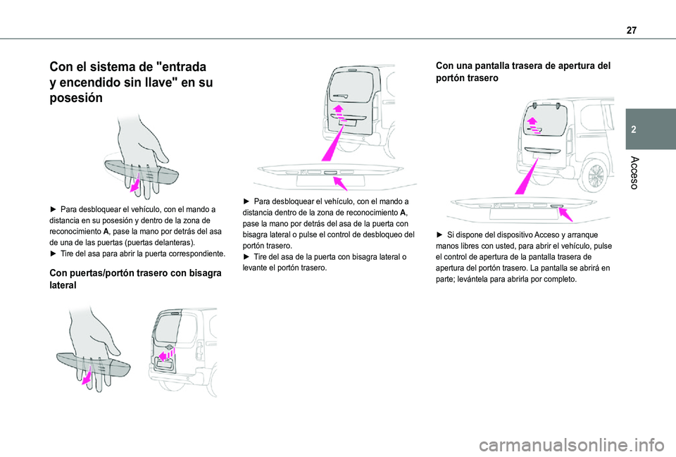 TOYOTA PROACE CITY VERSO 2021  Manuale de Empleo (in Spanish) 27
Acceso
2
Con el sistema de "entrada 
y encendido sin llave" en su 
posesión 
 
► Para desbloquear el vehículo, con el mando a distancia en su posesión y dentro de la zona de reconocimi