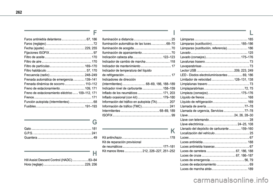 TOYOTA PROACE CITY VERSO 2021  Manuale de Empleo (in Spanish) 262
F
Faros antiniebla delanteros   67, 186Faros (reglajes)   72Fecha (ajuste)   229, 255Fijaciones ISOFIX   97Filtro de aceite   170Filtro de aire   170Filtro de partículas   169–170Filtro habitá