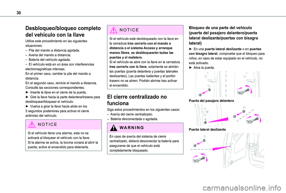 TOYOTA PROACE CITY VERSO 2021  Manuale de Empleo (in Spanish) 30
Desbloqueo/bloqueo completo 
del vehículo con la llave
Utilice este procedimiento en las siguientes situaciones:– Pila del mando a distancia agotada.– Avería del mando a distancia.–  Bater