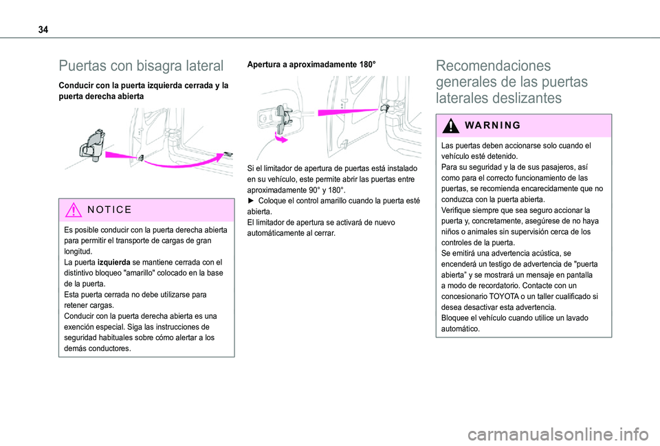 TOYOTA PROACE CITY VERSO 2021  Manuale de Empleo (in Spanish) 34
Puertas con bisagra lateral
Conducir con la puerta izquierda cerrada y la puerta derecha abierta 
 
NOTIC E
Es posible conducir con la puerta derecha abierta para permitir el transporte de cargas d