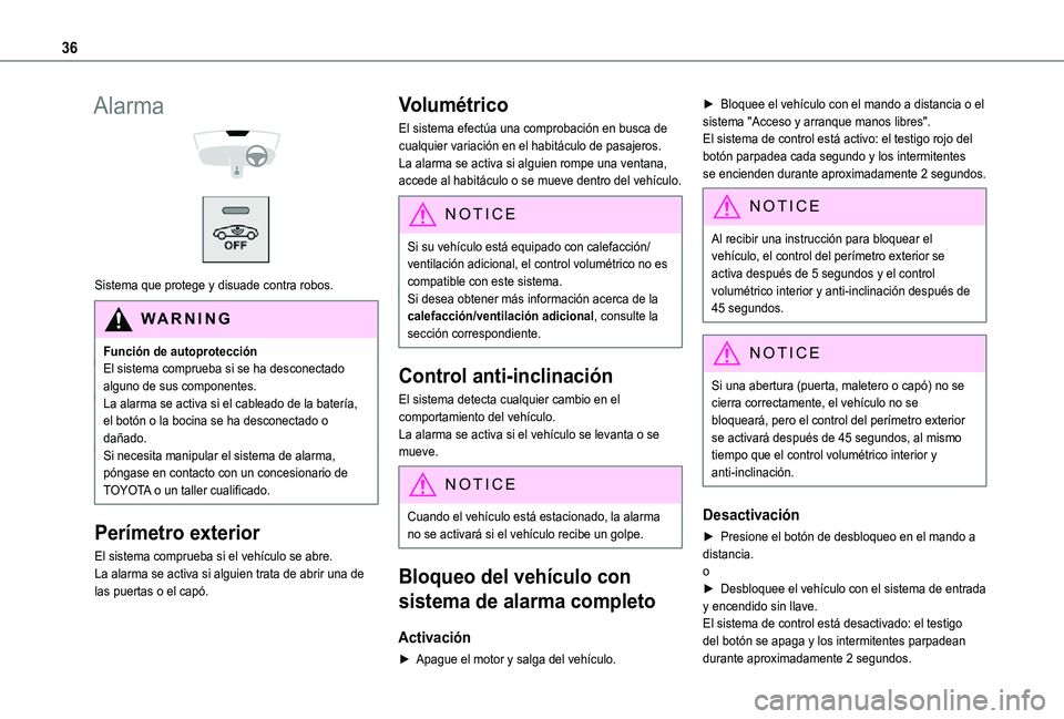 TOYOTA PROACE CITY VERSO 2021  Manuale de Empleo (in Spanish) 36
Alarma 
  
 
Sistema que protege y disuade contra robos.
WARNI NG
Función de autoprotecciónEl sistema comprueba si se ha desconectado alguno de sus componentes.La alarma se activa si el cableado 