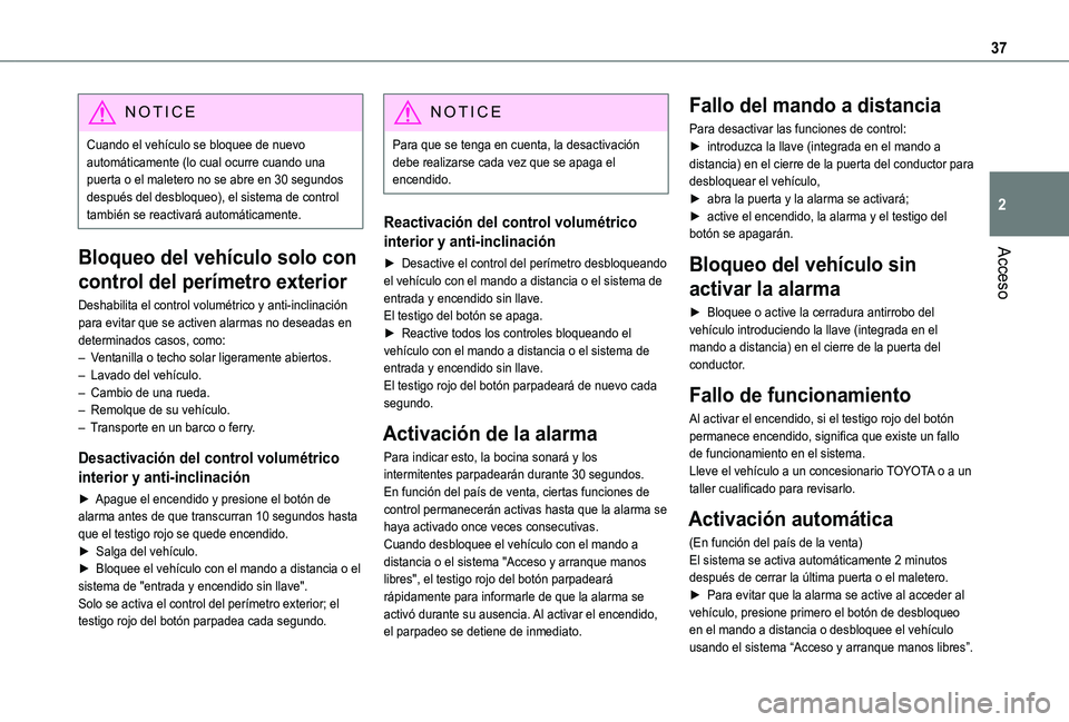 TOYOTA PROACE CITY VERSO 2021  Manuale de Empleo (in Spanish) 37
Acceso
2
NOTIC E
Cuando el vehículo se bloquee de nuevo automáticamente (lo cual ocurre cuando una puerta o el maletero no se abre en 30 segundos después del desbloqueo), el sistema de control t