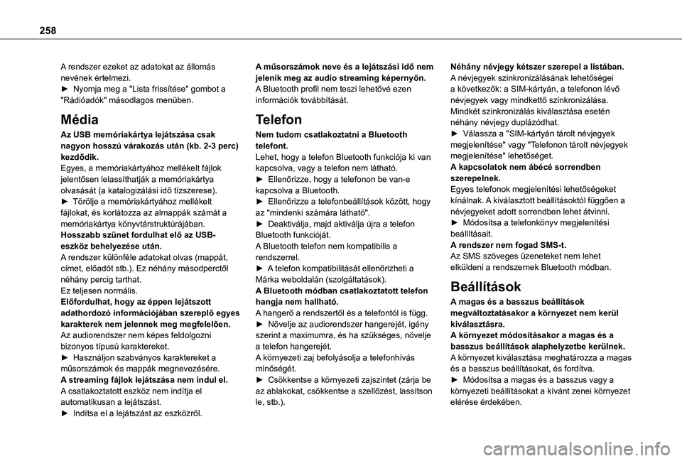 TOYOTA PROACE CITY VERSO 2021 Kezelési útmutató (in Hungarian) 258
A rendszer ezeket az adatokat az állomás nevének értelmezi.► Nyomja meg a "Lista frissítése" gombot a "Rádióadók" másodlagos menüben.
Média
Az USB memóriakártya lej TOYOTA PROACE CITY VERSO 2021 Kezelési útmutató (in Hungarian) 258
A rendszer ezeket az adatokat az állomás nevének értelmezi.► Nyomja meg a "Lista frissítése" gombot a "Rádióadók" másodlagos menüben.
Média
Az USB memóriakártya lej