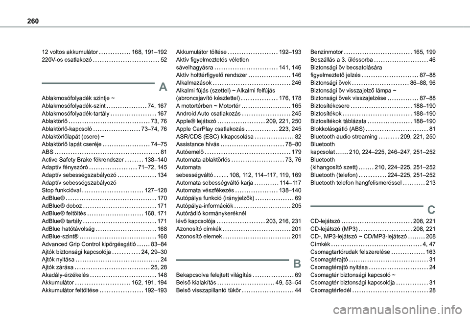 TOYOTA PROACE CITY VERSO 2021 Kezelési útmutató (in Hungarian) 260
12 voltos akkumulátor 168, 191–192220V-os csatlakozó 52
A
Ablakmosófolyadék szintje ~ Ablakmosófolyadék-szint 74, 167Ablakmosófolyadék-tartály 167Ablaktörlő 73, 76Ablaktörl TOYOTA PROACE CITY VERSO 2021 Kezelési útmutató (in Hungarian) 260
12 voltos akkumulátor 168, 191–192220V-os csatlakozó 52
A
Ablakmosófolyadék szintje ~ Ablakmosófolyadék-szint 74, 167Ablakmosófolyadék-tartály 167Ablaktörlő 73, 76Ablaktörl