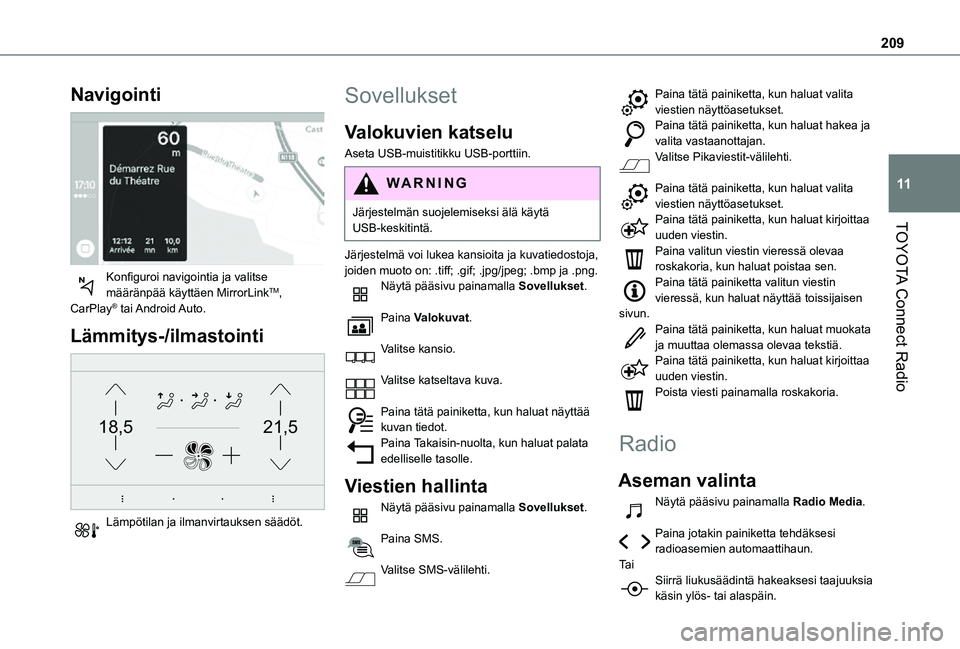 TOYOTA PROACE CITY VERSO 2021  Omistajan Käsikirja (in Finnish) 209
TOYOTA Connect Radio
11
Navigointi 
 
Konfiguroi navigointia ja valitse määränpää käyttäen MirrorLinkTM, CarPlay®  tai Android Auto.
Lämmitys-/ilmastointi 
21,518,5
 
Lämpötilan