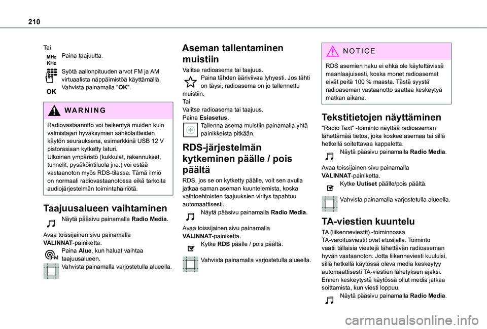 TOYOTA PROACE CITY VERSO 2021  Omistajan Käsikirja (in Finnish) 210
Ta iPaina taajuutta. 
Syötä aallonpituuden arvot FM ja AM virtuaalista näppäimistöä käyttämällä.Vahvista painamalla "OK". 
WARNI NG
Radiovastaanotto voi heikentyä muiden kuin va