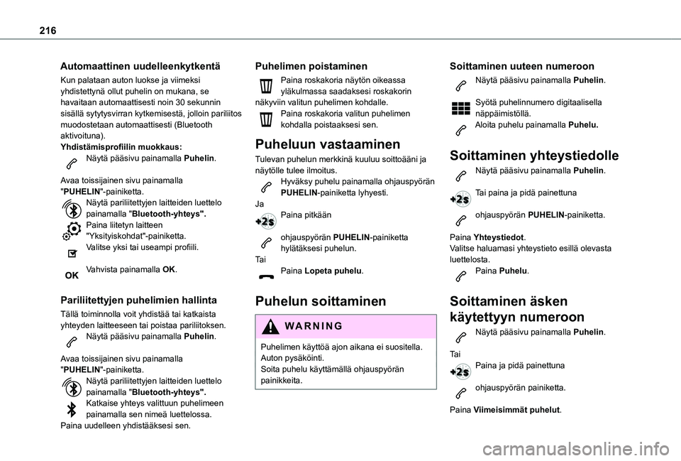 TOYOTA PROACE CITY VERSO 2021  Omistajan Käsikirja (in Finnish) 216
Automaattinen uudelleenkytkentä
Kun palataan auton luokse ja viimeksi yhdistettynä ollut puhelin on mukana, se havaitaan automaattisesti noin 30 sekunnin sisällä sytytysvirran kytkemisestä, j