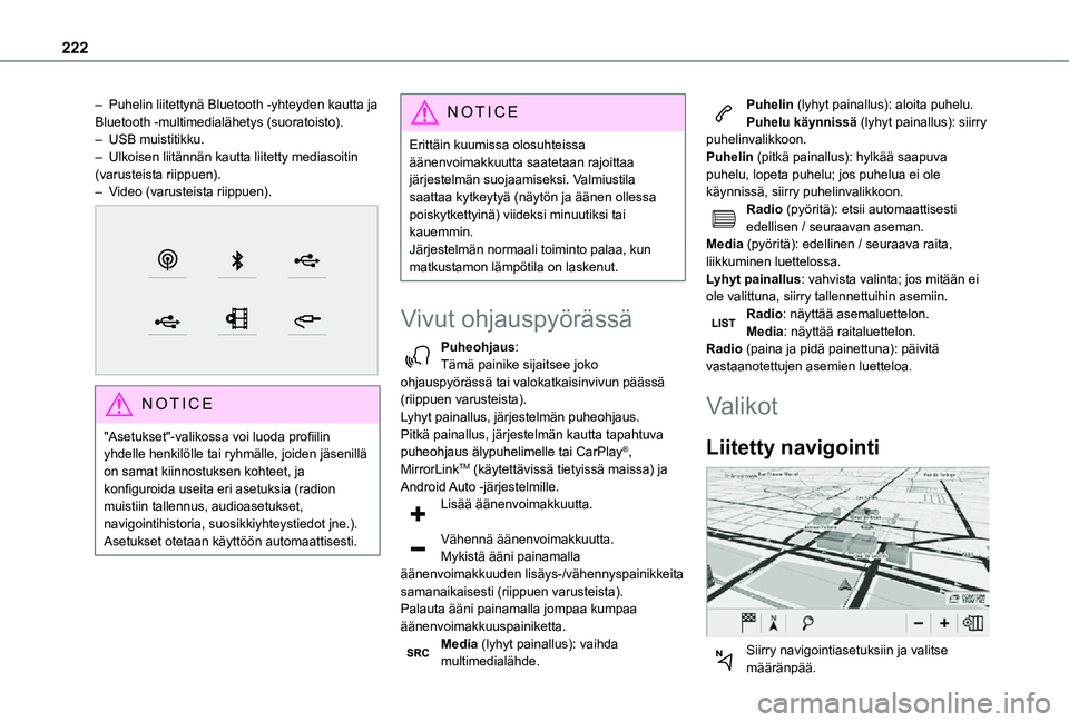TOYOTA PROACE CITY VERSO 2021  Omistajan Käsikirja (in Finnish) 222
– Puhelin liitettynä Bluetooth -yhteyden kautta ja Bluetooth -multimedialähetys (suoratoisto).– USB muistitikku.– Ulkoisen liitännän kautta liitetty mediasoitin (varusteista riippuen).