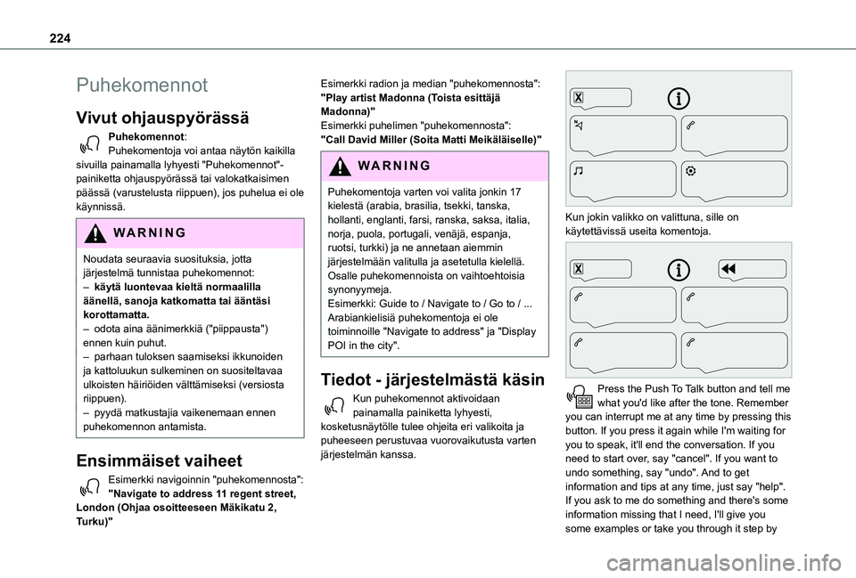TOYOTA PROACE CITY VERSO 2021  Omistajan Käsikirja (in Finnish) 224
Puhekomennot
Vivut ohjauspyörässä 
Puhekomennot:Puhekomentoja voi antaa näytön kaikilla sivuilla painamalla lyhyesti "Puhekomennot"-painiketta ohjauspyörässä tai valokatkaisimen p
