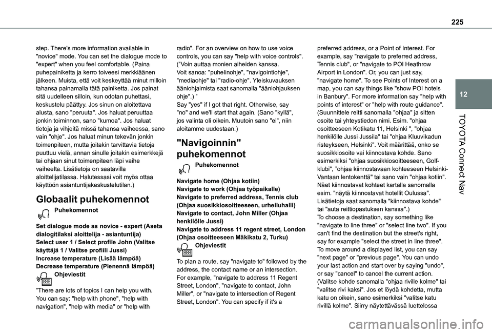 TOYOTA PROACE CITY VERSO 2021  Omistajan Käsikirja (in Finnish) 225
TOYOTA Connect Nav
12
step. There's more information available in "novice" mode. You can set the dialogue mode to "expert" when you feel comfortable. (Paina puhepai