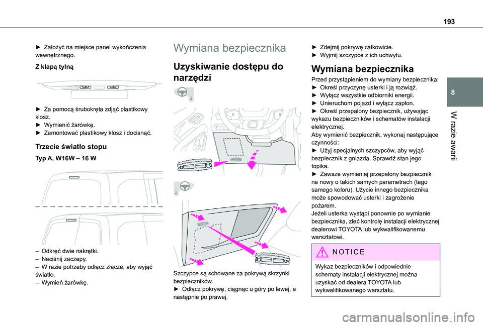 TOYOTA PROACE CITY VERSO 2021  Instrukcja obsługi (in Polish) 193
W razie awarii
8
► Założyć na miejsce panel wykończenia wewnętrznego.
Z klapą tylną
 
 
► Za pomocą śrubokręta zdjąć plastikowy klosz.► Wymienić żarówkę.► Zamontować plast