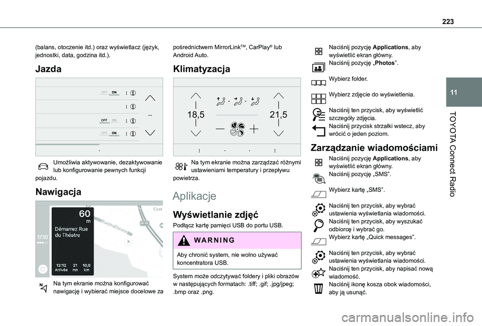TOYOTA PROACE CITY VERSO 2021  Instrukcja obsługi (in Polish) 223
TOYOTA Connect Radio
11
(balans, otoczenie itd.) oraz wyświetlacz (język, jednostki, data, godzina itd.).
Jazda 
 
Umożliwia aktywowanie, dezaktywowanie lub konfigurowanie pewnych funkcji pojaz