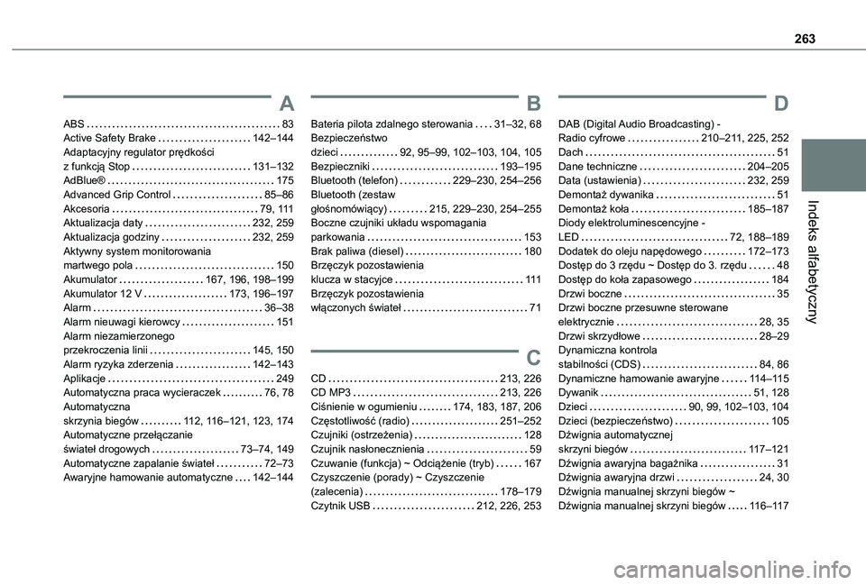 TOYOTA PROACE CITY VERSO 2021  Instrukcja obsługi (in Polish) 263
Indeks alfabetyczny
A
ABS   83Active Safety Brake   142–144Adaptacyjny regulator prędkości  z funkcją Stop   131–132AdBlue®   175Advanced Grip Control   85–86Akcesoria   79, 111Aktualiza