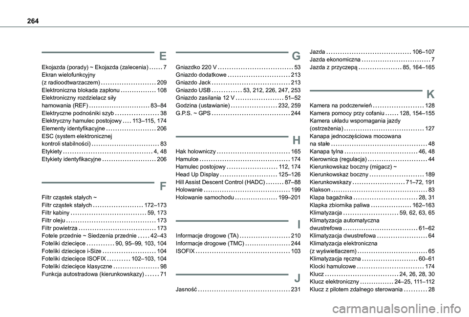 TOYOTA PROACE CITY VERSO 2021  Instrukcja obsługi (in Polish) 264
E
Ekojazda (porady) ~ Ekojazda (zalecenia)   7Ekran wielofunkcyjny  (z radioodtwarzaczem)   209Elektroniczna blokada zapłonu   108Elektroniczny rozdzielacz siły  hamowania (REF)   83–84Elektry