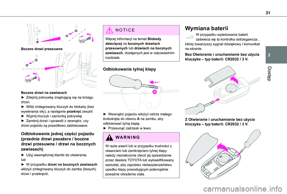 TOYOTA PROACE CITY VERSO 2021 Instrukcja obsługi (in Polish) 31
Dostęp
2
Boczne drzwi przesuwne
Boczne drzwi na zawiasach► Zdejmij pokrywkę znajdującą się na brzegu drzwi.► Włóż zintegrowany kluczyk do blokady (bez wywierania siły), a następn TOYOTA PROACE CITY VERSO 2021 Instrukcja obsługi (in Polish) 31
Dostęp
2
Boczne drzwi przesuwne
Boczne drzwi na zawiasach► Zdejmij pokrywkę znajdującą się na brzegu drzwi.► Włóż zintegrowany kluczyk do blokady (bez wywierania siły), a następn
