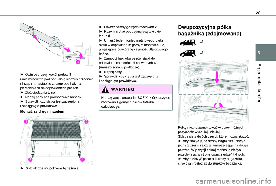 TOYOTA PROACE CITY VERSO 2021 Instrukcja obsługi (in Polish) 57
Ergonomia i komfort
3
► Owiń oba pasy wokół prętów 3 umieszczonych pod poduszką siedzeń przednich (1 rząd), a następnie zaczep oba haki na pierścieniach na odpowiednich pasach.► Zł TOYOTA PROACE CITY VERSO 2021 Instrukcja obsługi (in Polish) 57
Ergonomia i komfort
3
► Owiń oba pasy wokół prętów 3 umieszczonych pod poduszką siedzeń przednich (1 rząd), a następnie zaczep oba haki na pierścieniach na odpowiednich pasach.► Zł