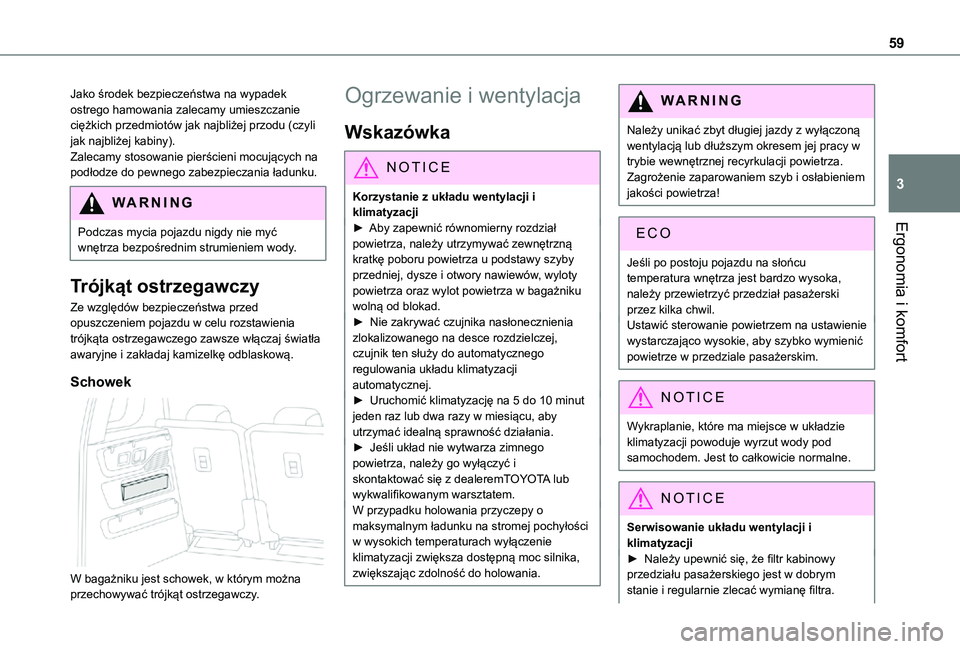TOYOTA PROACE CITY VERSO 2021 Instrukcja obsługi (in Polish) 59
Ergonomia i komfort
3
Jako środek bezpieczeństwa na wypadek ostrego hamowania zalecamy umieszczanie ciężkich przedmiotów jak najbliżej przodu (czyli jak najbliżej kabiny).Zalecamy stosowanie TOYOTA PROACE CITY VERSO 2021 Instrukcja obsługi (in Polish) 59
Ergonomia i komfort
3
Jako środek bezpieczeństwa na wypadek ostrego hamowania zalecamy umieszczanie ciężkich przedmiotów jak najbliżej przodu (czyli jak najbliżej kabiny).Zalecamy stosowanie