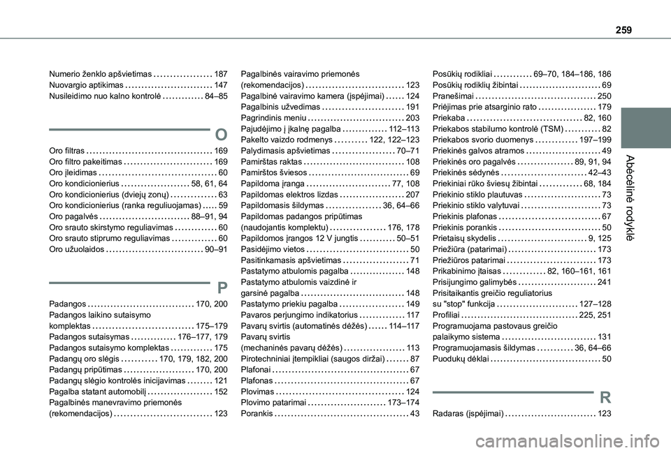 TOYOTA PROACE CITY VERSO 2021  Eksploatavimo vadovas (in Lithuanian) 259
Abėcėlinė rodyklė
Numerio ženklo apšvietimas   187Nuovargio aptikimas   147Nusileidimo nuo kalno kontrolė   84–85
O
Oro filtras   169Oro filtro pakeitimas   169Oro įleidimas   60Oro kond