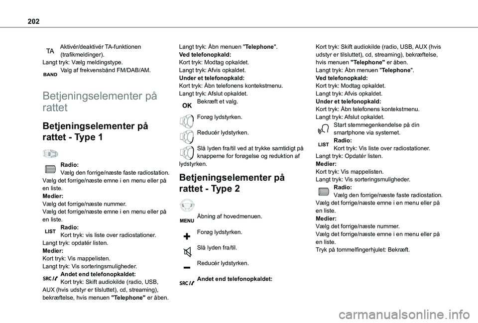 TOYOTA PROACE CITY VERSO 2021 Brugsanvisning (in Danish) 202
Aktivér/deaktivér TA-funktionen (trafikmeldinger).Langt tryk: Vælg meldingstype.Valg af frekvensbånd FM/DAB/AM.
Betjeningselementer på
rattet
Betjeningselementer på
rattet - Type 1
Radi TOYOTA PROACE CITY VERSO 2021 Brugsanvisning (in Danish) 202
Aktivér/deaktivér TA-funktionen (trafikmeldinger).Langt tryk: Vælg meldingstype.Valg af frekvensbånd FM/DAB/AM.
Betjeningselementer på
rattet
Betjeningselementer på
rattet - Type 1
Radi