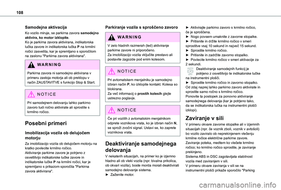 TOYOTA PROACE CITY VERSO 2021 Navodila Za Uporabo (in Slovenian) 108
Samodejna aktivacija
Ko vozilo miruje, se parkirna zavora samodejno aktivira, ko motor izklopite.Ko je parkirna zavora aktivirana, indikatorska lučka zavore in indikatorska lučka P na krmilni ro TOYOTA PROACE CITY VERSO 2021 Navodila Za Uporabo (in Slovenian) 108
Samodejna aktivacija
Ko vozilo miruje, se parkirna zavora samodejno aktivira, ko motor izklopite.Ko je parkirna zavora aktivirana, indikatorska lučka zavore in indikatorska lučka P na krmilni ro