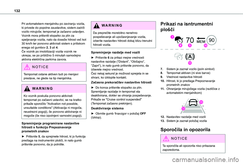 TOYOTA PROACE CITY VERSO 2021 Navodila Za Uporabo (in Slovenian) 132
Pri avtomatskem menjalniku po zaviranju vozila, ki privede do popolne zaustavitve, sistem zadrži vozilo mirujoče; tempomat je začasno ustavljen. Voznik mora pritisniti stopalko za plin za spelj TOYOTA PROACE CITY VERSO 2021 Navodila Za Uporabo (in Slovenian) 132
Pri avtomatskem menjalniku po zaviranju vozila, ki privede do popolne zaustavitve, sistem zadrži vozilo mirujoče; tempomat je začasno ustavljen. Voznik mora pritisniti stopalko za plin za spelj