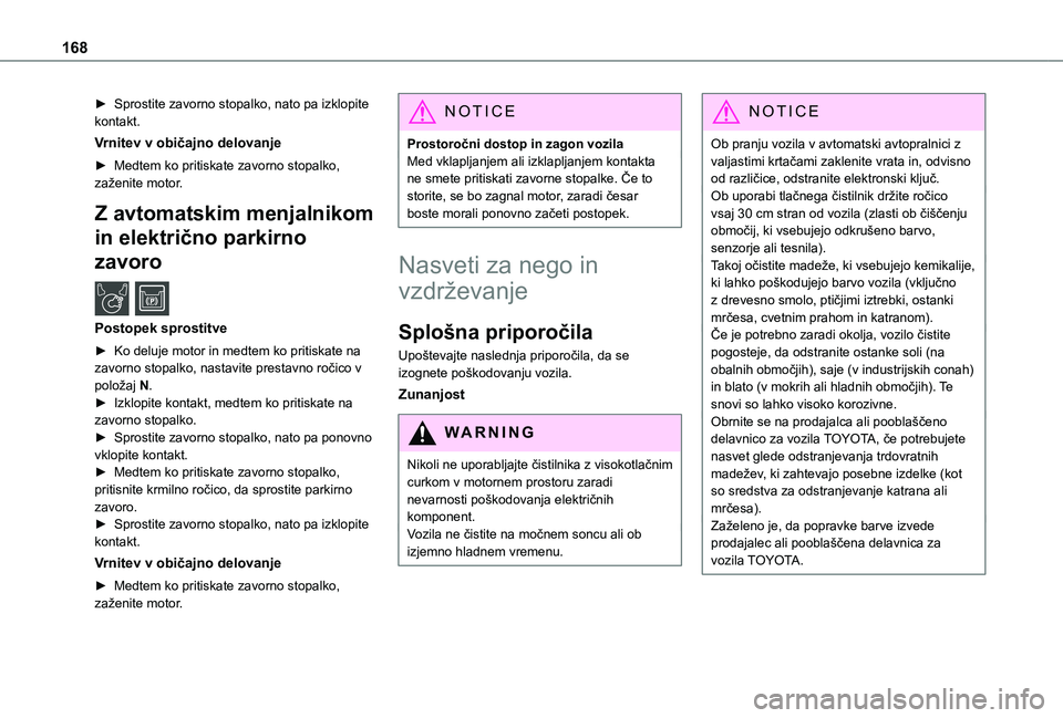 TOYOTA PROACE CITY VERSO 2021 Navodila Za Uporabo (in Slovenian) 168
► Sprostite zavorno stopalko, nato pa izklopite kontakt.
Vrnitev v običajno delovanje
► Medtem ko pritiskate zavorno stopalko, zaženite motor.
Z avtomatskim menjalnikom
in električno parki TOYOTA PROACE CITY VERSO 2021 Navodila Za Uporabo (in Slovenian) 168
► Sprostite zavorno stopalko, nato pa izklopite kontakt.
Vrnitev v običajno delovanje
► Medtem ko pritiskate zavorno stopalko, zaženite motor.
Z avtomatskim menjalnikom
in električno parki