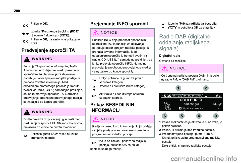 TOYOTA PROACE CITY VERSO 2021 Navodila Za Uporabo (in Slovenian) 200
Pritisnite OK.
Izberite "Frequency tracking (RDS)" (Sledenje frekvencam (RDS)).Pritisnite OK, na zaslonu je prikazano RDS.
Predvajanje sporočil TA
WARNI NG
Funkcija TA (prometne informac TOYOTA PROACE CITY VERSO 2021 Navodila Za Uporabo (in Slovenian) 200
Pritisnite OK.
Izberite "Frequency tracking (RDS)" (Sledenje frekvencam (RDS)).Pritisnite OK, na zaslonu je prikazano RDS.
Predvajanje sporočil TA
WARNI NG
Funkcija TA (prometne informac