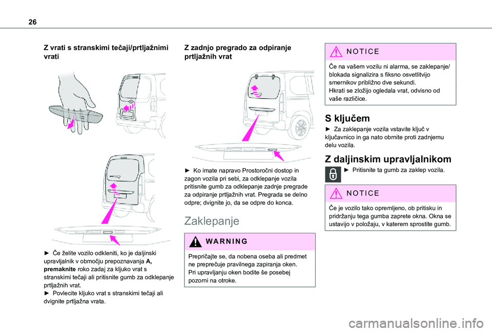 TOYOTA PROACE CITY VERSO 2021 Navodila Za Uporabo (in Slovenian) 26
Z vrati s stranskimi tečaji/prtljažnimi
vrati
► Če želite vozilo odkleniti, ko je daljinski upravljalnik v območju prepoznavanja A, premaknite roko zadaj za kljuko vrat s stranskimi t TOYOTA PROACE CITY VERSO 2021 Navodila Za Uporabo (in Slovenian) 26
Z vrati s stranskimi tečaji/prtljažnimi
vrati
► Če želite vozilo odkleniti, ko je daljinski upravljalnik v območju prepoznavanja A, premaknite roko zadaj za kljuko vrat s stranskimi t