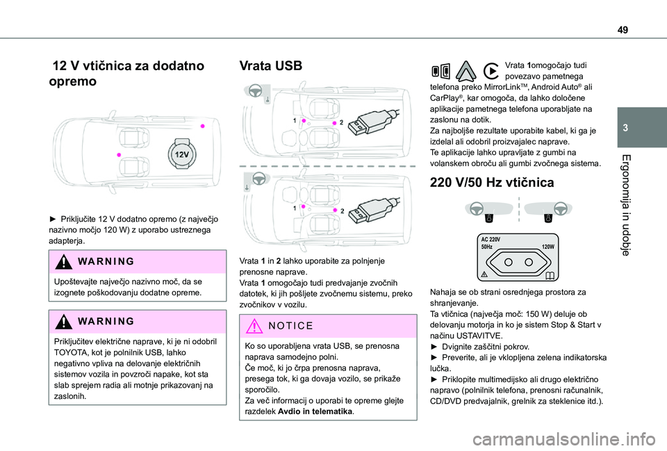 TOYOTA PROACE CITY VERSO 2021 Navodila Za Uporabo (in Slovenian) 49
Ergonomija in udobje
3
12 V vtičnica za dodatno
opremo
► Priključite 12 V dodatno opremo (z največjo nazivno močjo 120 W) z uporabo ustreznega adapterja.
WARNI NG
Upoštevajte največjo TOYOTA PROACE CITY VERSO 2021 Navodila Za Uporabo (in Slovenian) 49
Ergonomija in udobje
3
12 V vtičnica za dodatno
opremo
► Priključite 12 V dodatno opremo (z največjo nazivno močjo 120 W) z uporabo ustreznega adapterja.
WARNI NG
Upoštevajte največjo