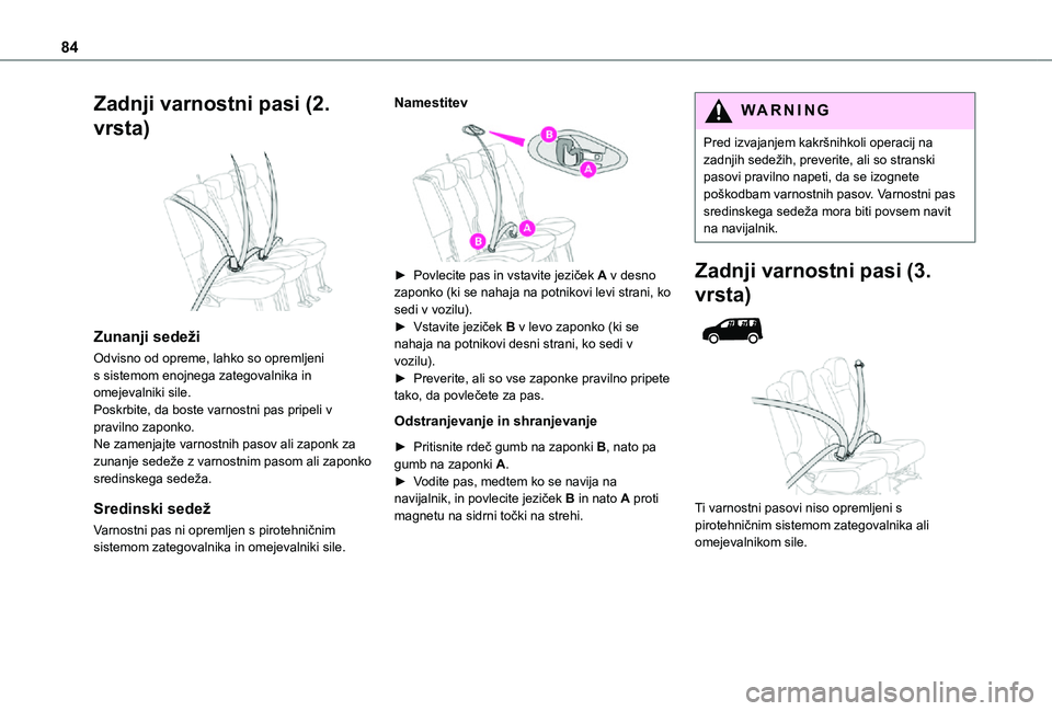 TOYOTA PROACE CITY VERSO 2021 Navodila Za Uporabo (in Slovenian) 84
Zadnji varnostni pasi (2.
vrsta)
Zunanji sedeži
Odvisno od opreme, lahko so opremljeni s sistemom enojnega zategovalnika in omejevalniki sile.Poskrbite, da boste varnostni pas pripeli v pravil TOYOTA PROACE CITY VERSO 2021 Navodila Za Uporabo (in Slovenian) 84
Zadnji varnostni pasi (2.
vrsta)
Zunanji sedeži
Odvisno od opreme, lahko so opremljeni s sistemom enojnega zategovalnika in omejevalniki sile.Poskrbite, da boste varnostni pas pripeli v pravil