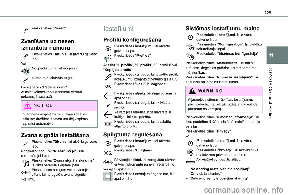 TOYOTA PROACE CITY VERSO 2021  Lietošanas Instrukcija (in Latvian) 229
TOYOTA Connect Radio
11
Pieskarieties "Zvanīt". 
Zvanīšana uz nesen 
izmantotu numuru
Pieskarieties Tālrunis, lai atvērtu galveno lapu.Va iNospiediet un turiet nospiestu 
stūres rat