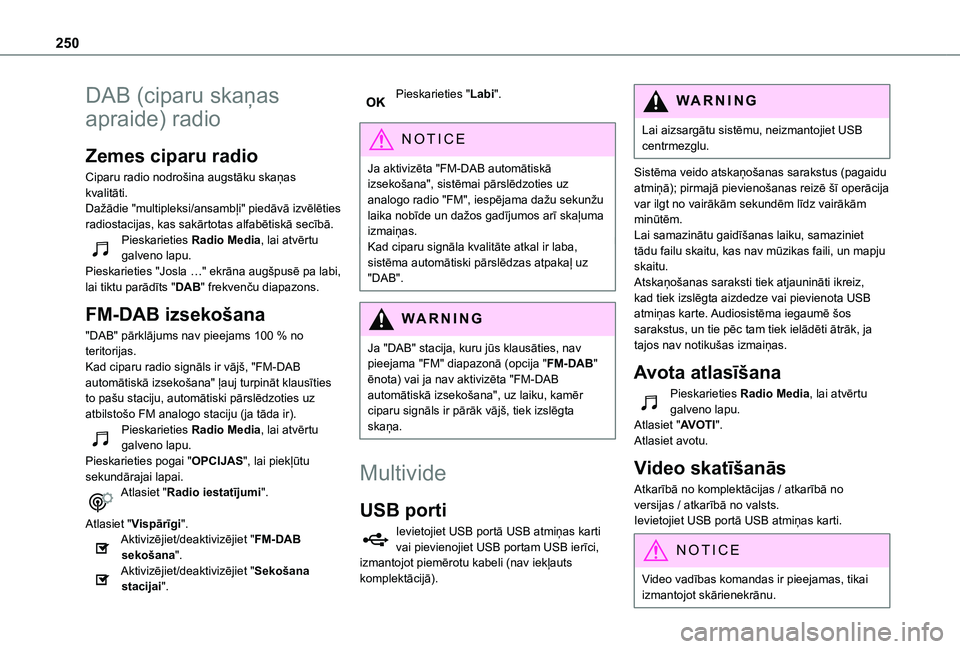 TOYOTA PROACE CITY VERSO 2021  Lietošanas Instrukcija (in Latvian) 250
DAB (ciparu skaņas 
apraide) radio
Zemes ciparu radio
Ciparu radio nodrošina augstāku skaņas kvalitāti.Dažādie "multipleksi/ansambļi" piedāvā izvēlēties radiostacijas, kas sak
