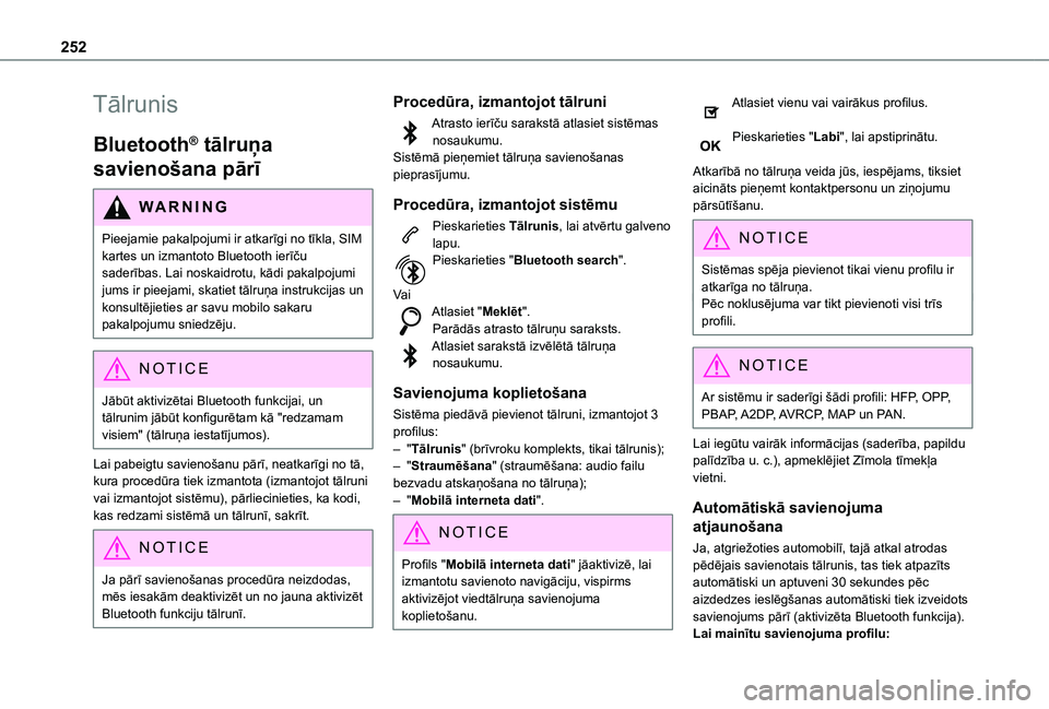 TOYOTA PROACE CITY VERSO 2021  Lietošanas Instrukcija (in Latvian) 252
Tālrunis
Bluetooth® tālruņa 
savienošana pārī
WARNI NG
Pieejamie pakalpojumi ir atkarīgi no tīkla, SIM kartes un izmantoto Bluetooth ierīču 
saderības. Lai noskaidrotu, kādi pakalpoju