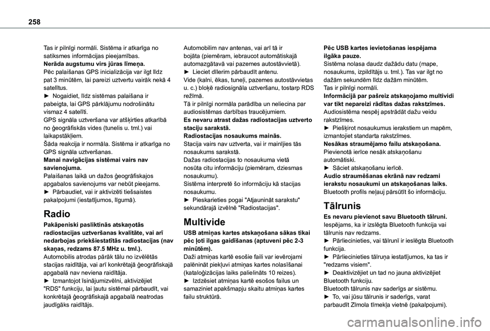 TOYOTA PROACE CITY VERSO 2021  Lietošanas Instrukcija (in Latvian) 258
Tas ir pilnīgi normāli. Sistēma ir atkarīga no satiksmes informācijas pieejamības.Nerāda augstumu virs jūras līmeņa.Pēc palaišanas GPS inicializācija var ilgt līdz pat 3 minūtēm, l