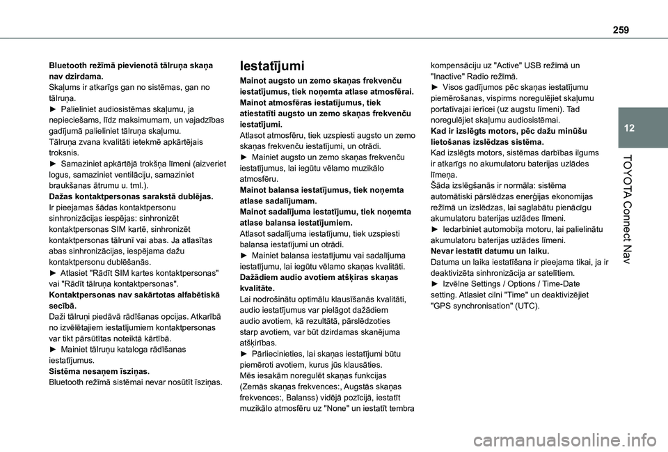 TOYOTA PROACE CITY VERSO 2021  Lietošanas Instrukcija (in Latvian) 259
TOYOTA Connect Nav
12
Bluetooth režīmā pievienotā tālruņa skaņa nav dzirdama.Skaļums ir atkarīgs gan no sistēmas, gan no tālruņa.► Palieliniet audiosistēmas skaļumu, ja nepiecieša