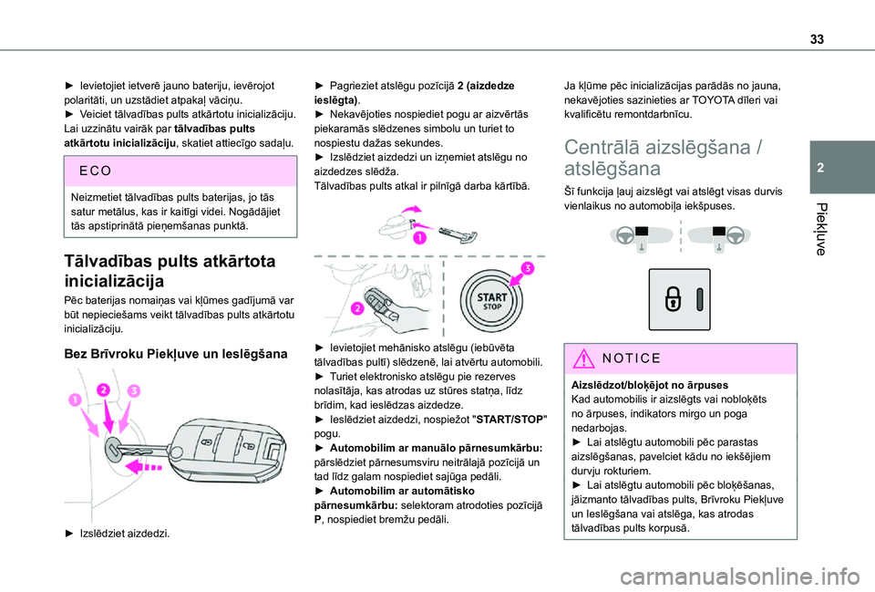 TOYOTA PROACE CITY VERSO 2021  Lietošanas Instrukcija (in Latvian) 33
Piekļuve
2
► Ievietojiet ietverē jauno bateriju, ievērojot polaritāti, un uzstādiet atpakaļ vāciņu.► Veiciet tālvadības pults atkārtotu inicializāciju.Lai uzzinātu vairāk par tāl