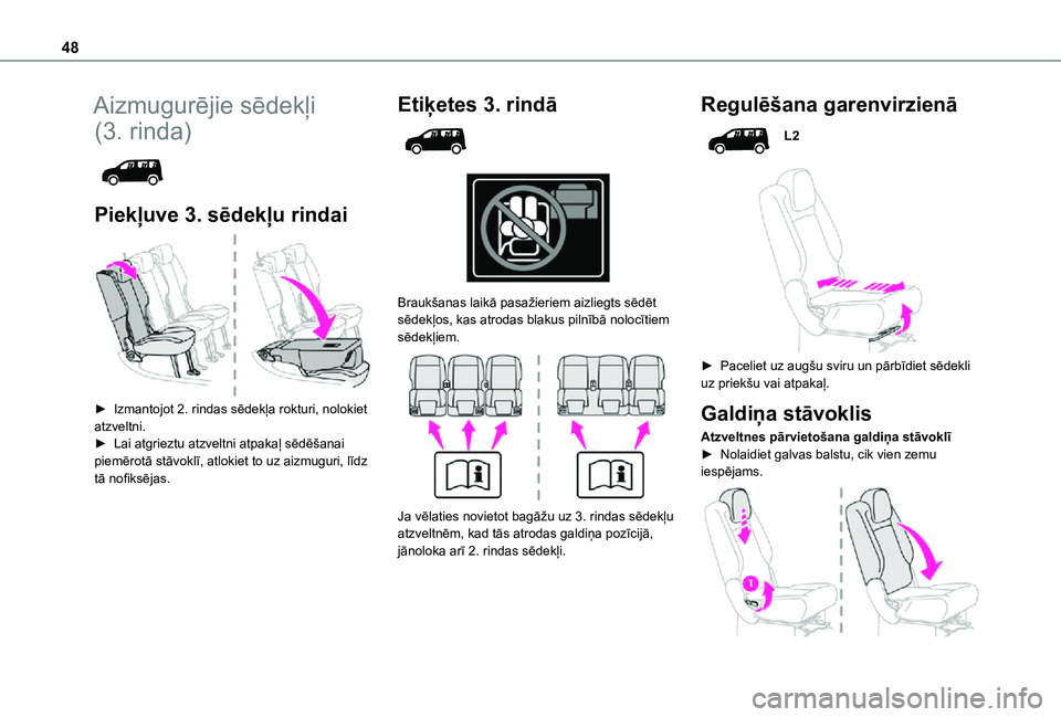 TOYOTA PROACE CITY VERSO 2021  Lietošanas Instrukcija (in Latvian) 48
Aizmugurējie sēdekļi 
(3. rinda) 
 
Piekļuve 3. sēdekļu rindai 
 
► Izmantojot 2. rindas sēdekļa rokturi, nolokiet atzveltni.► Lai atgrieztu atzveltni atpakaļ sēdēšanai piemērotā 