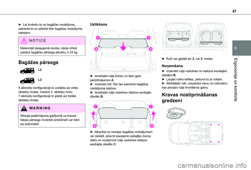 TOYOTA PROACE CITY VERSO 2021  Lietošanas Instrukcija (in Latvian) 57
Ergonomija un komforts
3
► Lai izvērstu to no bagāžas nodalījuma, satveriet to un atlokiet līdz bagāžas nodalījuma statņiem.
NOTIC E
Maksimāli pieļaujamā slodze, kādai drīkst pakļa