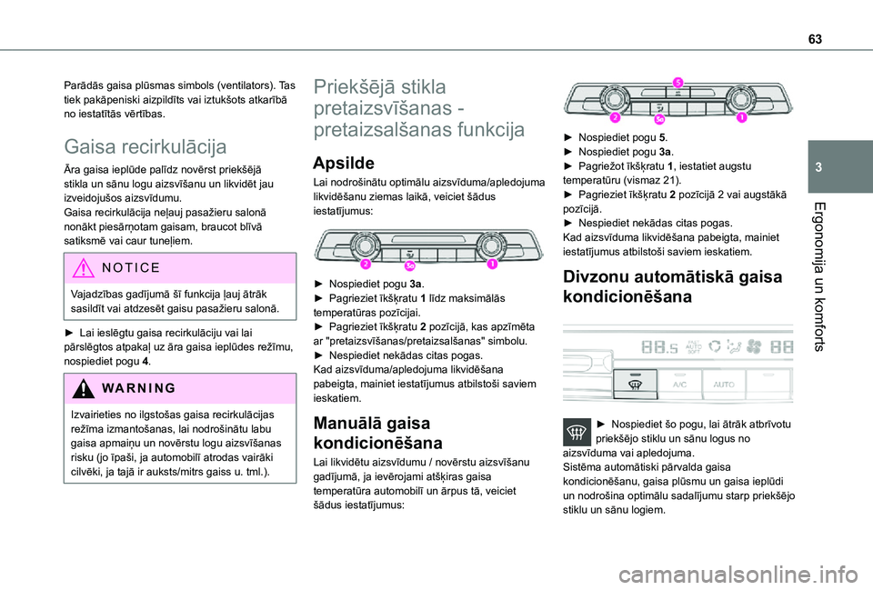 TOYOTA PROACE CITY VERSO 2021  Lietošanas Instrukcija (in Latvian) 63
Ergonomija un komforts
3
Parādās gaisa plūsmas simbols (ventilators). Tas tiek pakāpeniski aizpildīts vai iztukšots atkarībā no iestatītās vērtības.
Gaisa recirkulācija
Āra gaisa iepl
