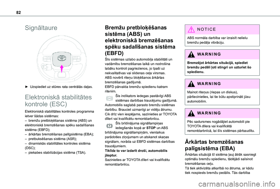 TOYOTA PROACE CITY VERSO 2021  Lietošanas Instrukcija (in Latvian) 82
Signāltaure 
 
► Uzspiediet uz stūres rata centrālās daļas.
Elektroniskā stabilitātes 
kontrole (ESC)
Elektroniskā stabilitātes kontroles programma ietver šādas sistēmas:– bremžu p